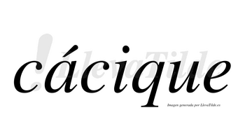 Cácique  lleva tilde con vocal tónica en la «a»