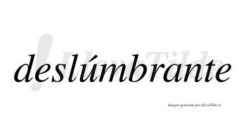 Deslúmbrante  lleva tilde con vocal tónica en la «u»