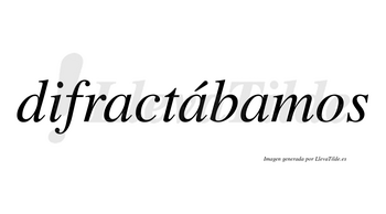 Difractábamos  lleva tilde con vocal tónica en la segunda «a»