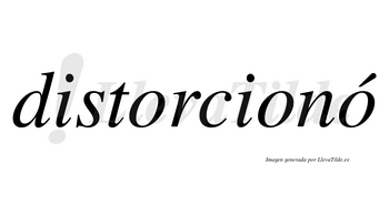 Distorcionó lleva tilde con vocal tónica en la tercera «o»