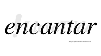 Encantar  no lleva tilde con vocal tónica en la segunda «a»