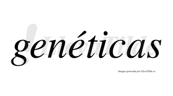 Genéticas  lleva tilde con vocal tónica en la segunda «e»