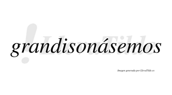 Grandisonásemos  lleva tilde con vocal tónica en la segunda «a»