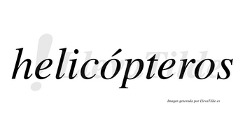 Helicópteros  lleva tilde con vocal tónica en la primera «o»