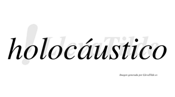 Holocáustico  lleva tilde con vocal tónica en la «a»