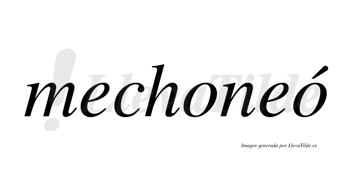 Mechoneó  lleva tilde con vocal tónica en la segunda "o"