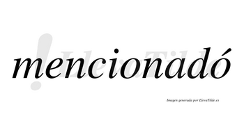 Mencionadó lleva tilde con vocal tónica en la segunda «o»