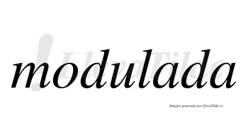 Modulada  no lleva tilde con vocal tónica en la primera «a»