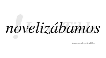 Novelizábamos  lleva tilde con vocal tónica en la primera «a»