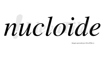 Nucloide  no lleva tilde con vocal tónica en la «o»