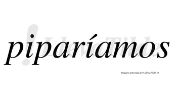 Piparíamos  lleva tilde con vocal tónica en la segunda «i»