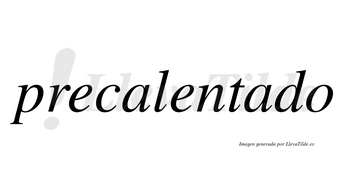 Precalentado no lleva tilde con vocal tónica en la segunda «a»