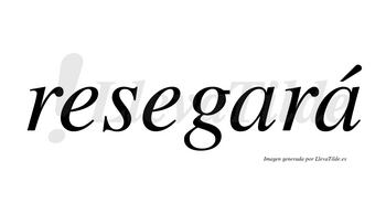 Resegará  lleva tilde con vocal tónica en la segunda «a»