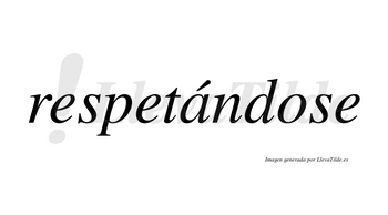 Respetándose  lleva tilde con vocal tónica en la «a»