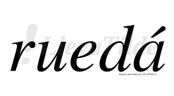 Ruedá  lleva tilde con vocal tónica en la «a»