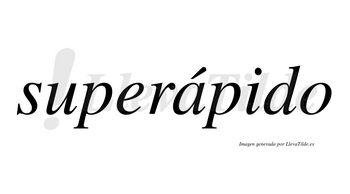 Superápido lleva tilde con vocal tónica en la «a»