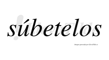 Súbetelos  lleva tilde con vocal tónica en la «u»
