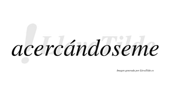 Acercándoseme  lleva tilde con vocal tónica en la segunda «a»