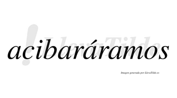 Acibaráramos  lleva tilde con vocal tónica en la tercera «a»