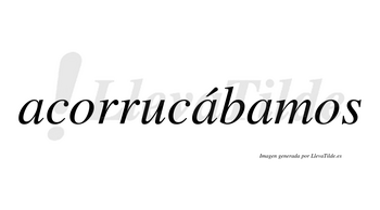 Acorrucábamos  lleva tilde con vocal tónica en la segunda «a»