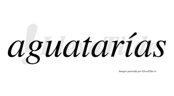 Aguatarías  lleva tilde con vocal tónica en la «i»