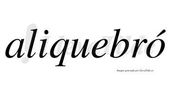 Aliquebró  lleva tilde con vocal tónica en la «o»