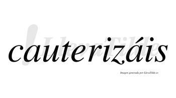 Cauterizáis  lleva tilde con vocal tónica en la segunda «a»