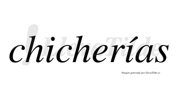 Chicherías  lleva tilde con vocal tónica en la segunda «i»