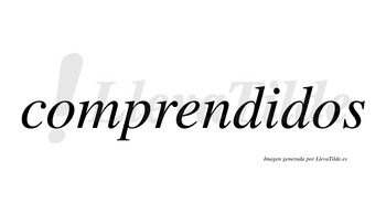 Comprendidos  no lleva tilde con vocal tónica en la «i»