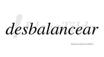 Desbalancear  no lleva tilde con vocal tónica en la tercera «a»