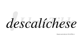 Descalíchese  lleva tilde con vocal tónica en la «i»