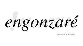 Engonzaré  lleva tilde con vocal tónica en la segunda «e»