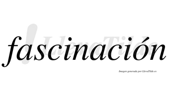 Fascinación  lleva tilde con vocal tónica en la «o»