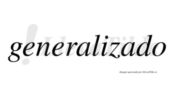 Generalizado  no lleva tilde con vocal tónica en la segunda «a»