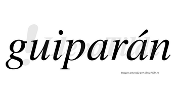 Guiparán  lleva tilde con vocal tónica en la segunda «a»