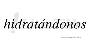 Hidratándonos  lleva tilde con vocal tónica en la segunda «a»