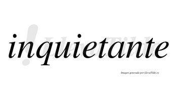 Inquietante  no lleva tilde con vocal tónica en la «a»