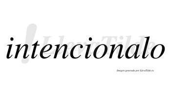Intencionalo  no lleva tilde con vocal tónica en la «a»