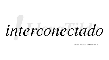 Interconectado  no lleva tilde con vocal tónica en la «a»
