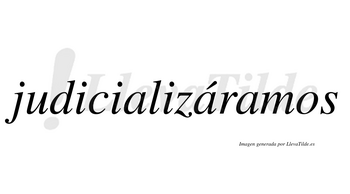 Judicializáramos  lleva tilde con vocal tónica en la segunda «a»