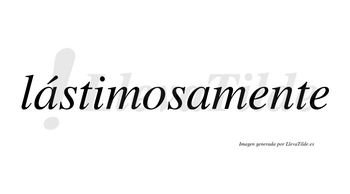 Lástimosamente lleva tilde con vocal tónica en la primera «a»