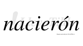 Nacierón lleva tilde con vocal tónica en la «o»