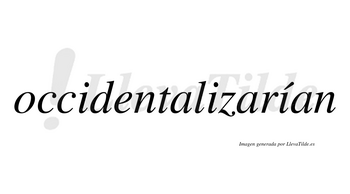 Occidentalizarían  lleva tilde con vocal tónica en la tercera «i»