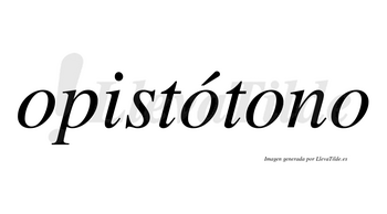 Opistótono lleva tilde con vocal tónica en la segunda «o»