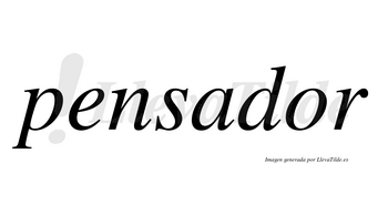 Pensador  no lleva tilde con vocal tónica en la «o»