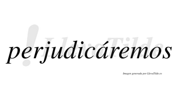 Perjudicáremos  lleva tilde con vocal tónica en la «a»