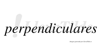 Perpendiculares no lleva tilde con vocal tónica en la «a»