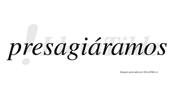 Presagiáramos  lleva tilde con vocal tónica en la segunda «a»