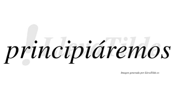 Principiáremos  lleva tilde con vocal tónica en la «a»