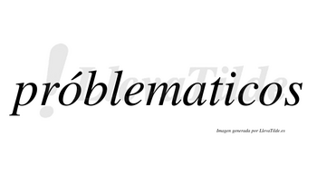 Próblematicos lleva tilde con vocal tónica en la primera «o»